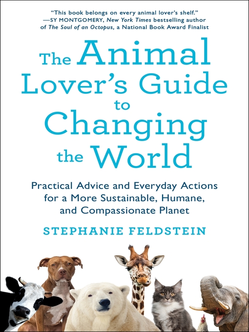 Title details for The Animal Lover's Guide to Changing the World by Stephanie Feldstein - Available